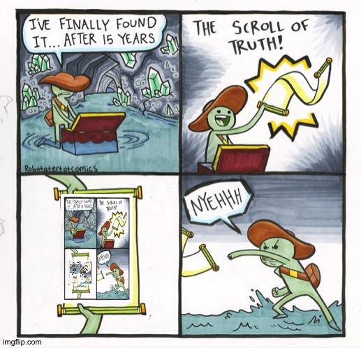 It is never ending | image tagged in memes,the scroll of truth | made w/ Imgflip meme maker