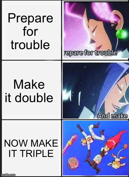 prepare for trouble. . and make it double - Meme by mike9200