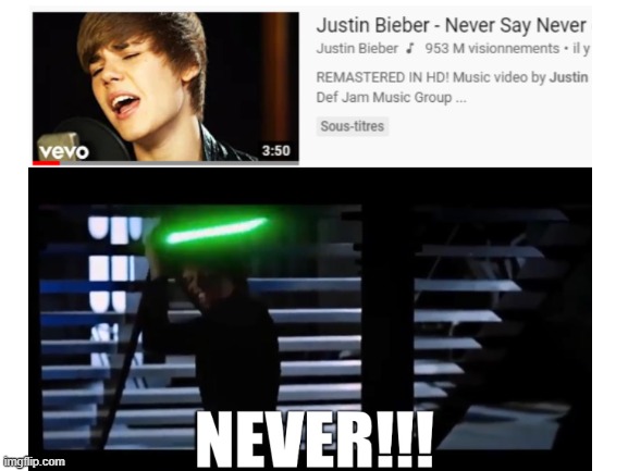 image tagged in star wars,never mind,justin beiber | made w/ Imgflip meme maker