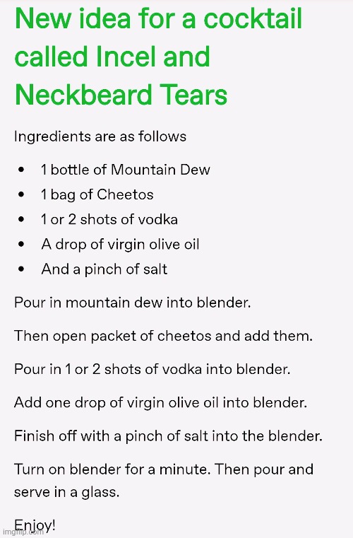 New cocktail | image tagged in memes,incel,neckbeard | made w/ Imgflip meme maker