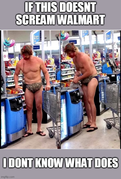 ONLY AT WALMART | IF THIS DOESNT SCREAM WALMART; I DONT KNOW WHAT DOES | image tagged in walmart,people of walmart,walmart life,wtf | made w/ Imgflip meme maker