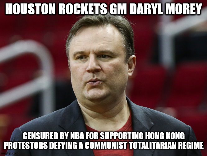 Daryl Morey Houston Rockets GM | HOUSTON ROCKETS GM DARYL MOREY; CENSURED BY NBA FOR SUPPORTING HONG KONG PROTESTORS DEFYING A COMMUNIST TOTALITARIAN REGIME | image tagged in stand up | made w/ Imgflip meme maker