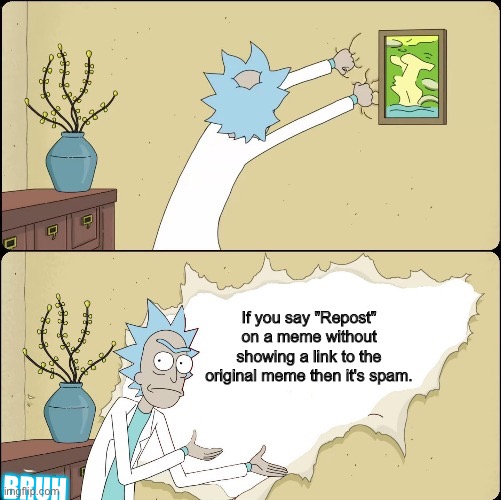 Repost memes | BRUH | image tagged in rick and morty | made w/ Imgflip meme maker