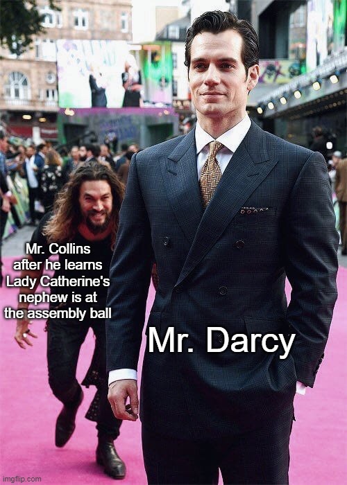 "And with a low bow he left her to attack Mr. Darcy..." | Mr. Collins after he learns Lady Catherine's nephew is at the assembly ball; Mr. Darcy | image tagged in aquaman sneaking up on superman,pride and prejudice,jane austen,mr darcy | made w/ Imgflip meme maker