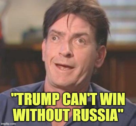 Charlie Sheen DERP | "TRUMP CAN'T WIN
WITHOUT RUSSIA" | image tagged in charlie sheen derp | made w/ Imgflip meme maker