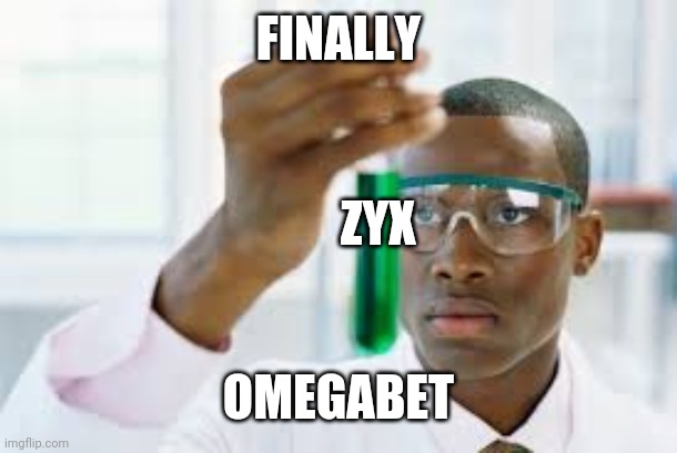 FINALLY | FINALLY; ZYX; OMEGABET | image tagged in finally | made w/ Imgflip meme maker