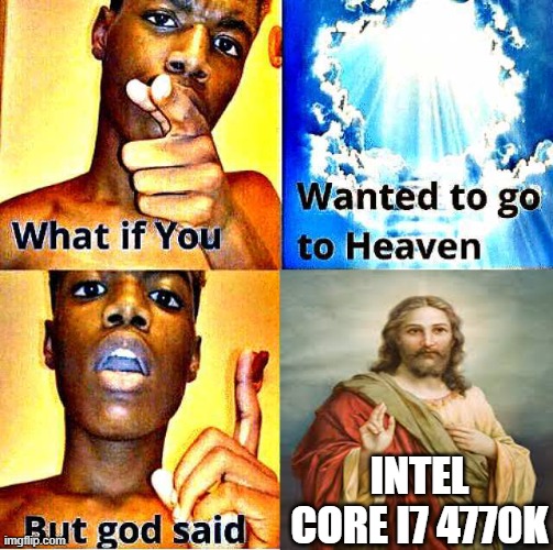 GOD SAID | INTEL CORE I7 4770K | image tagged in god said,dankmemes | made w/ Imgflip meme maker