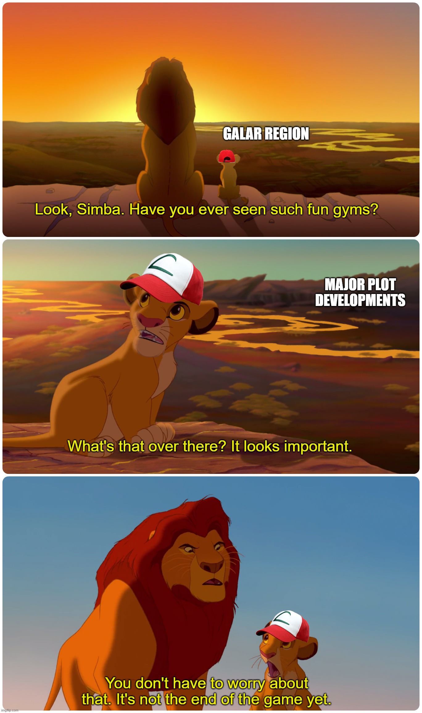 Look simba | GALAR REGION; Look, Simba. Have you ever seen such fun gyms? MAJOR PLOT DEVELOPMENTS; What's that over there? It looks important. You don't have to worry about that. It's not the end of the game yet. | image tagged in look simba | made w/ Imgflip meme maker