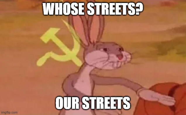 Bugs bunny communist | WHOSE STREETS? OUR STREETS | image tagged in bugs bunny communist | made w/ Imgflip meme maker