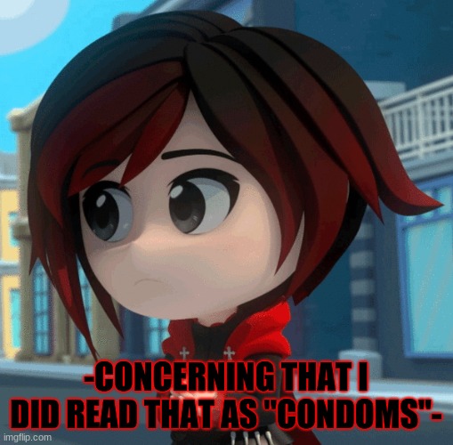 -CONCERNING THAT I DID READ THAT AS "CONDOMS"- | made w/ Imgflip meme maker