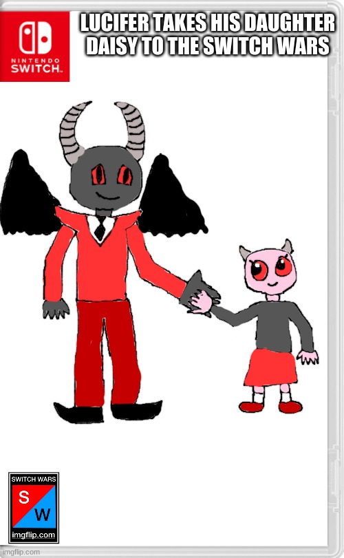 yes, he brought da child | LUCIFER TAKES HIS DAUGHTER DAISY TO THE SWITCH WARS | image tagged in switch wars template | made w/ Imgflip meme maker