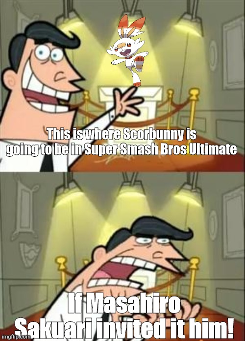 WE WANT SCORBUNNY IN SMBU!!! | This is where Scorbunny is going to be in Super Smash Bros Ultimate; If Masahiro Sakuari invited it him! | image tagged in memes,this is where i'd put my trophy if i had one,super smash bros,scorbunny | made w/ Imgflip meme maker