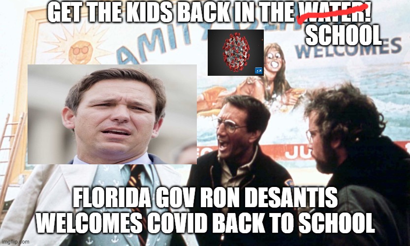 Trump Says, "We're Last, Meaning We're First" | GET THE KIDS BACK IN THE WATER! SCHOOL; FLORIDA GOV RON DESANTIS WELCOMES COVID BACK TO SCHOOL | image tagged in jaws mayor,covid-19,florida,jaws,school | made w/ Imgflip meme maker