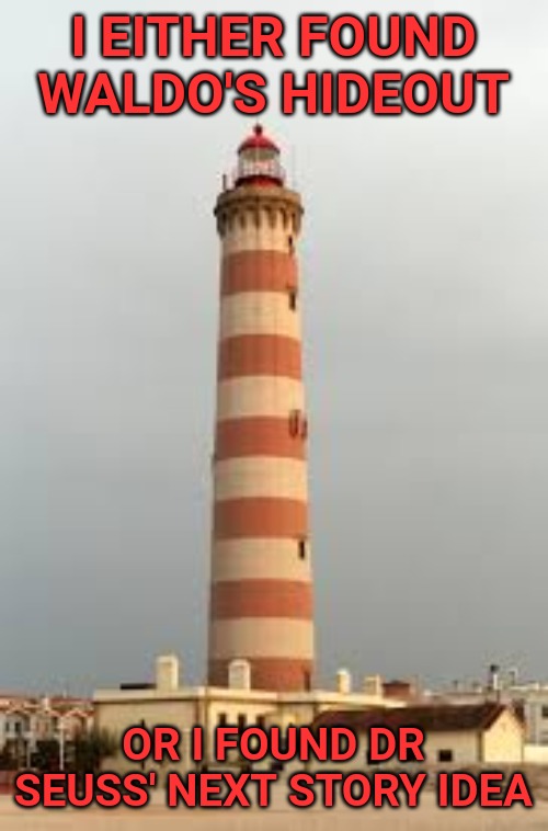 I EITHER FOUND WALDO'S HIDEOUT; OR I FOUND DR SEUSS' NEXT STORY IDEA | image tagged in dr seuss,where's waldo,lighthouse | made w/ Imgflip meme maker