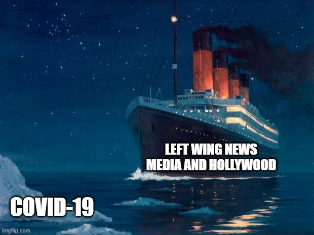 A blessing in disguise? | LEFT WING NEWS MEDIA AND HOLLYWOOD; COVID-19 | image tagged in titanic,media bias,memes,covid-19,agenda,hollywood | made w/ Imgflip meme maker