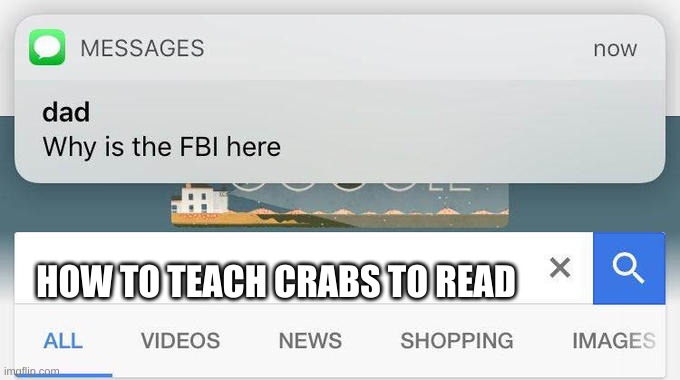 why is the FBI here? | HOW TO TEACH CRABS TO READ | image tagged in why is the fbi here | made w/ Imgflip meme maker