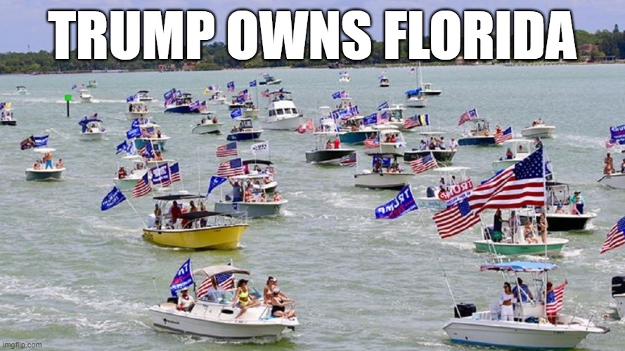 TRUMP OWNS FLORIDA | made w/ Imgflip meme maker