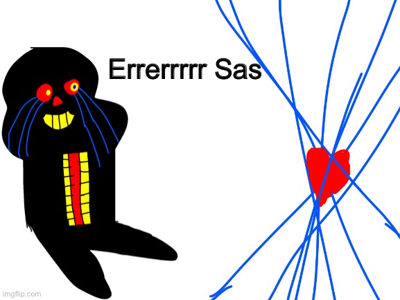 Errrrrrr (Requested by WoofWoof2) | Errerrrrr Sas | image tagged in memes,funny,error,sans,undertale,drawing | made w/ Imgflip meme maker