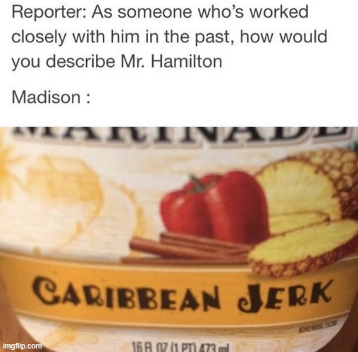 LOLOL | image tagged in memes,funny,repost,carribean jerk,hamilton | made w/ Imgflip meme maker