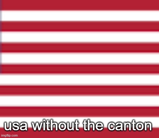 usa without the canton | usa without the canton | image tagged in usa,usaflag,canton | made w/ Imgflip meme maker