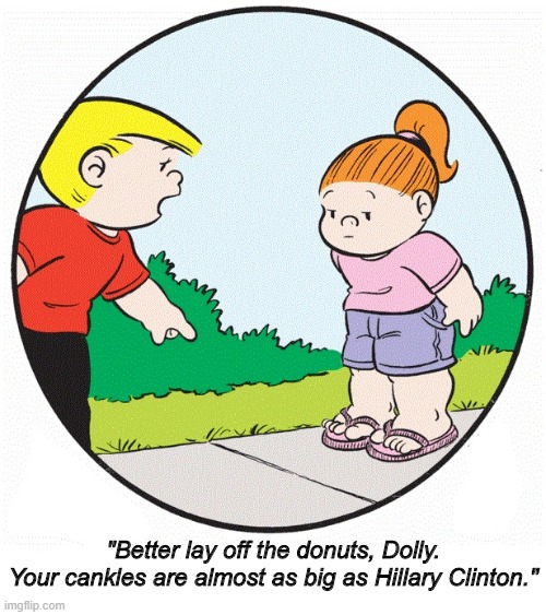 Billy is in a fat shaming phase. | "Better lay off the donuts, Dolly.
Your cankles are almost as big as Hillary Clinton." | image tagged in family circus,hillary clinton | made w/ Imgflip meme maker