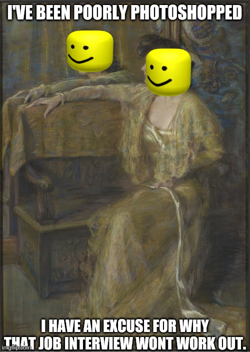 Crude Example of How To Use Template | I'VE BEEN POORLY PHOTOSHOPPED; I HAVE AN EXCUSE FOR WHY THAT JOB INTERVIEW WON'T WORK OUT. | image tagged in i've been poorly photoshopped | made w/ Imgflip meme maker