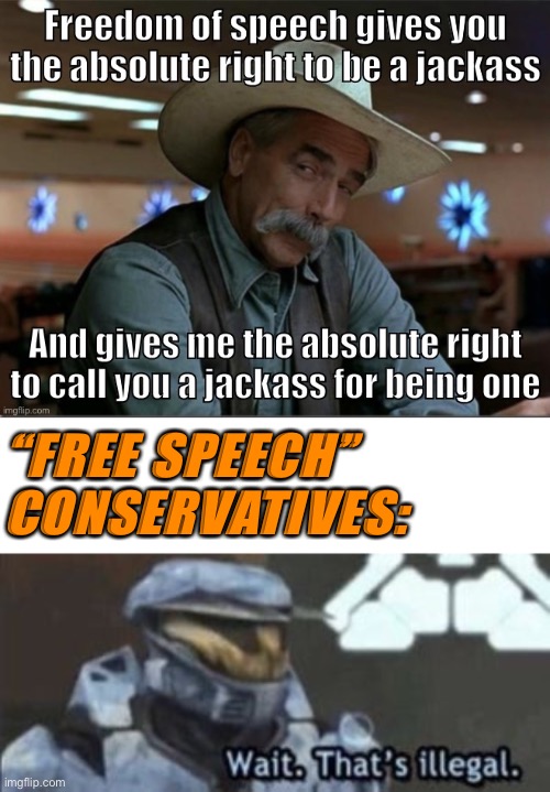 “But calling me racist when I’m being racist is cancel culture waaaaahhhh!!!” | “FREE SPEECH” CONSERVATIVES: | image tagged in wait that's illegal,freedom of speech,first amendment,free speech,conservative hypocrisy,sarcasm cowboy | made w/ Imgflip meme maker