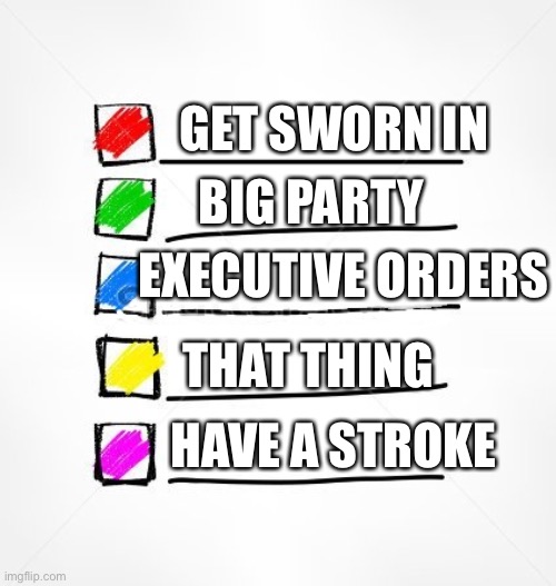Failed Big Agenda | GET SWORN IN HAVE A STROKE BIG PARTY EXECUTIVE ORDERS THAT THING | image tagged in failed big agenda | made w/ Imgflip meme maker