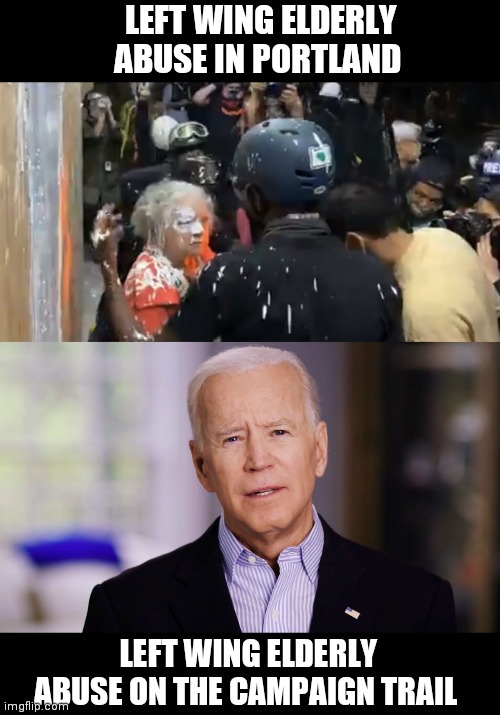 LEFT WING ELDERLY ABUSE IN PORTLAND; LEFT WING ELDERLY ABUSE ON THE CAMPAIGN TRAIL | image tagged in joe biden 2020 | made w/ Imgflip meme maker