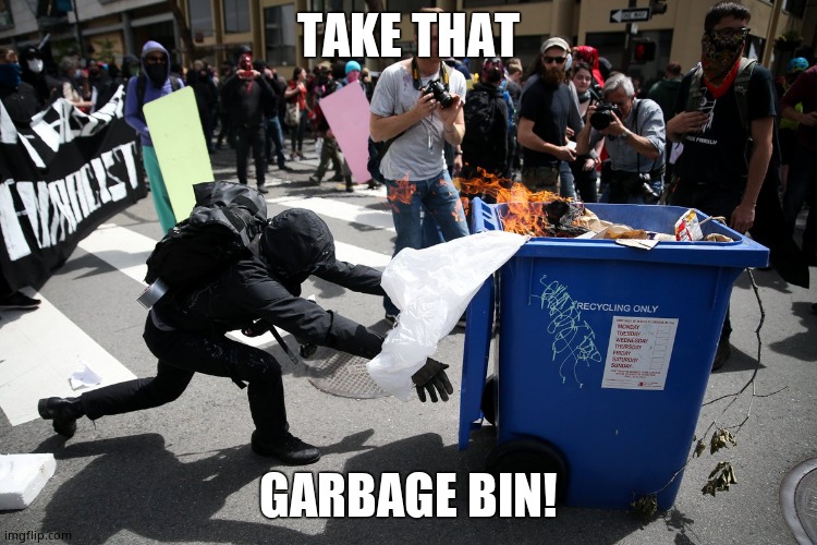 antifagarbage | TAKE THAT GARBAGE BIN! | image tagged in antifagarbage | made w/ Imgflip meme maker