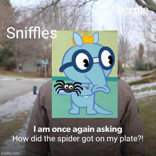How did the spider got on my plate?! | Sniffles; How did the spider got on my plate?! | image tagged in memes,bernie i am once again asking for your support,non-amused sniffles,funny,spider,funny memes | made w/ Imgflip meme maker