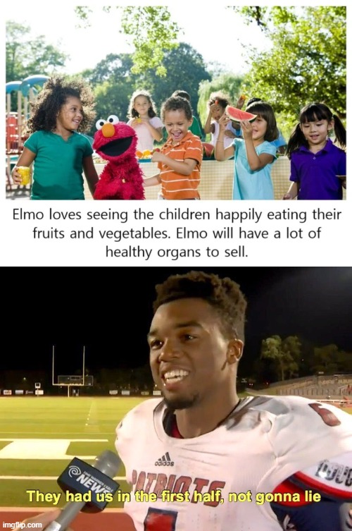 image tagged in they had us in the first half,meme,elmo,kids | made w/ Imgflip meme maker