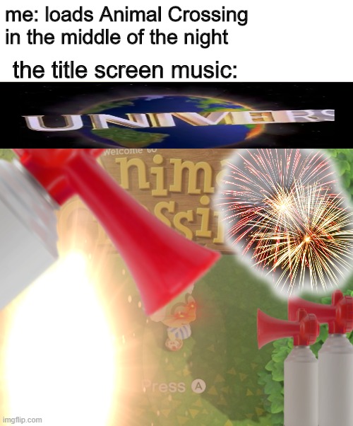 accurate | me: loads Animal Crossing in the middle of the night; the title screen music: | image tagged in funny memes | made w/ Imgflip meme maker
