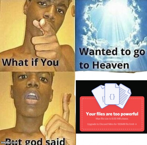 What if you wanted to go to Heaven | image tagged in what if you wanted to go to heaven,discord,files are too powerful | made w/ Imgflip meme maker
