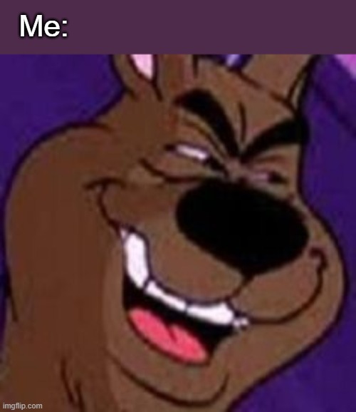 Me: | made w/ Imgflip meme maker