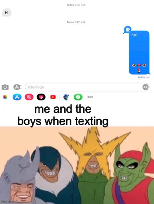 you know that one funny memer texter | me and the boys when texting | image tagged in memes,me and the boys,texting,emojis | made w/ Imgflip meme maker