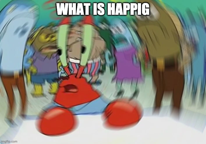 Mr Krabs Blur Meme | WHAT IS HAPPIG | image tagged in memes,mr krabs blur meme | made w/ Imgflip meme maker