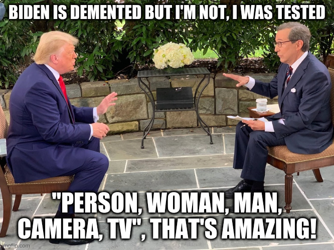 BIDEN IS DEMENTED BUT I'M NOT, I WAS TESTED "PERSON, WOMAN, MAN, CAMERA, TV", THAT'S AMAZING! | made w/ Imgflip meme maker