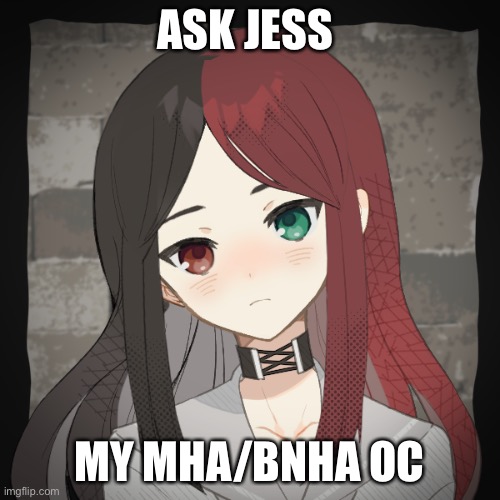 Ask Jess | ASK JESS; MY MHA/BNHA OC | image tagged in mha,bnha | made w/ Imgflip meme maker