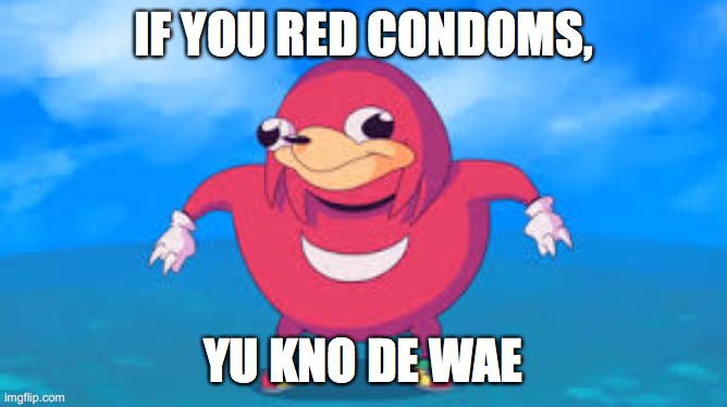 IF YOU RED CONDOMS, YU KNO DE WAE | made w/ Imgflip meme maker