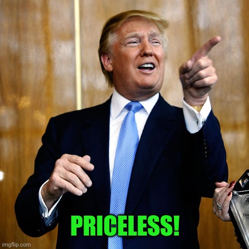 Donal Trump Birthday | PRICELESS! | image tagged in donal trump birthday | made w/ Imgflip meme maker
