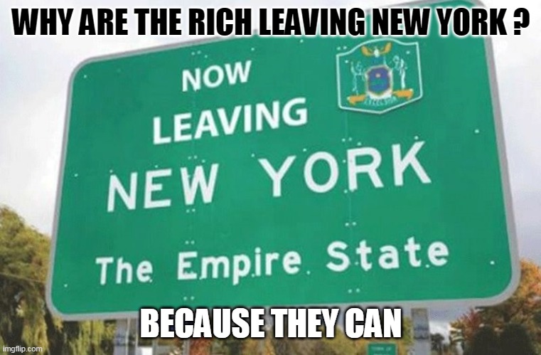 WHY ARE THE RICH LEAVING NEW YORK ? BECAUSE THEY CAN | made w/ Imgflip meme maker