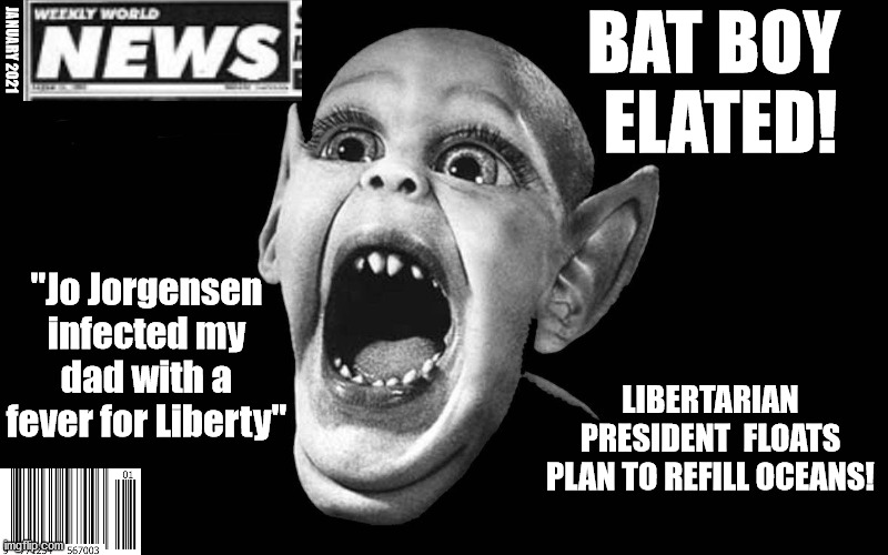 Bat boy | BAT BOY 
ELATED! JANUARY 2021; "Jo Jorgensen infected my dad with a fever for Liberty"; LIBERTARIAN PRESIDENT  FLOATS PLAN TO REFILL OCEANS! | image tagged in bat boy,jo jorgensen,libertarian victory | made w/ Imgflip meme maker