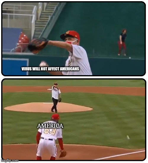 Fauci Baseball Throw | VIRUS WILL NOT AFFECT AMERICANS AMERICA | image tagged in fauci baseball throw | made w/ Imgflip meme maker