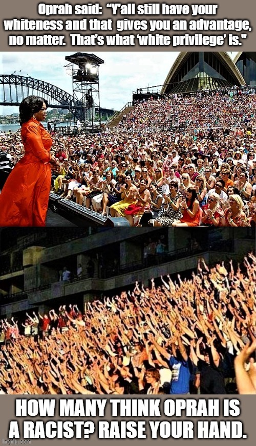 Oprah in front of a crowd raising hands | image tagged in celebrity memes,oprah winfrey,racism,racist,white privilege,white people | made w/ Imgflip meme maker