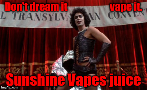 Don't dream it                      vape it. Sunshine Vapes juice | image tagged in frank | made w/ Imgflip meme maker