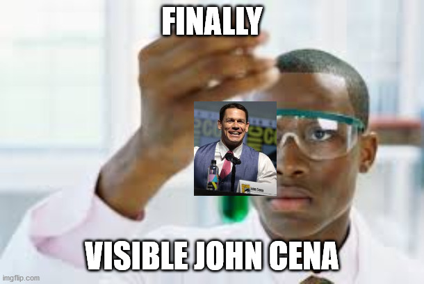 Haters will say it's fake | FINALLY; VISIBLE JOHN CENA | image tagged in finally | made w/ Imgflip meme maker