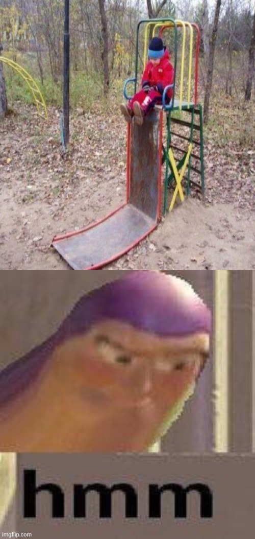 How about no: The playground slide | image tagged in buzz lightyear hmm,playground,slide,you had one job,funny,memes | made w/ Imgflip meme maker