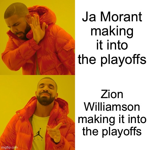 NBA be like | Ja Morant making it into the playoffs; Zion Williamson making it into the playoffs | image tagged in memes,drake hotline bling,nba memes | made w/ Imgflip meme maker