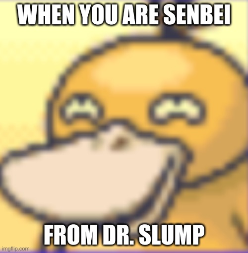 OOOOOOOOOHHH | WHEN YOU ARE SENBEI; FROM DR. SLUMP | image tagged in perv phyduck | made w/ Imgflip meme maker